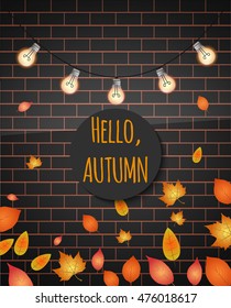 Hello Autumn. Vector illustration.Light bulb garland on brick wall with autumn leaves and Hello autumn text. 