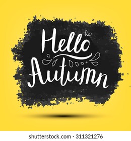 Hello Autumn vector poster, card, banner. Grunge, hand drawn ink spot with lettering on yellow background.