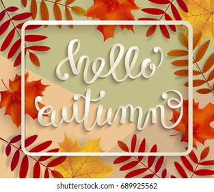 Hello, Autumn. A voluminous inscription in a frame with leaves of mountain ash and maple. Hand lettering, calligraphy. Banner, poster. Vector illustration