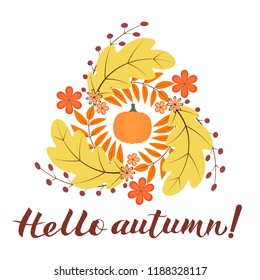 Hello Autumn written with brush. Calligraphy handwritten lettering. Wreath with colorful leaves, flowers and pumpkin. Easy to edit vector template for t-shorts, mugs, banners, cards, social media etc.