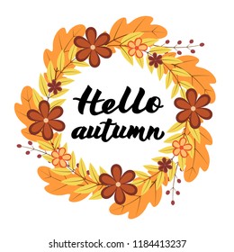 Hello Autumn written with brush pen. Calligraphy handwritten lettering. Wreath with colorful leaves and flowers. Easy to edit vector template for t-shorts, banners, cards, websites, social media etc.