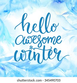 Hello awesome winter. Typography banner with hand lettering, brush script at watercolor frost background. Winter season cards, december greetings for social media. Vector calligraphy,