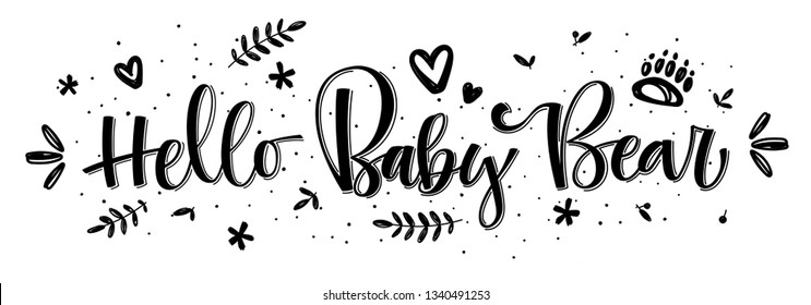 Hello Baby bear. Handmade calligraphy vector quote. With bear footprint leaf flower heart splash decor. Black and white line design. Good for gift or scrap booking, posters, textiles, gifts