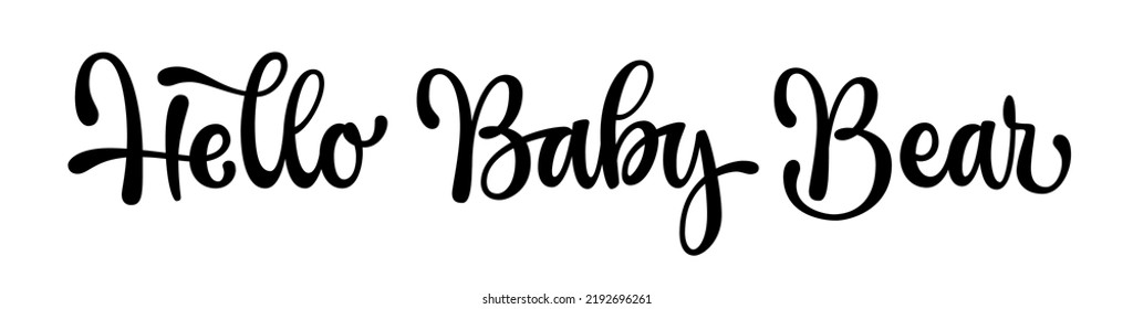 Hello baby bear - modern script lettering design. Cute childish typography illustration. Vector calligraphy inscription