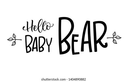 Hello Baby Bear phrase. Hand drawn calligraphy and gritesque style baby shower lettering quote. Simple isolated text with boho floral decor. Print, invitation, card, poster design element.