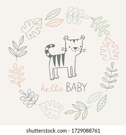 Hello Baby Card with cute tiger and jungle wreath in hand drawn linear style. Baby shower invitation, birth announcement, nursery poster, kids room or apparel. 