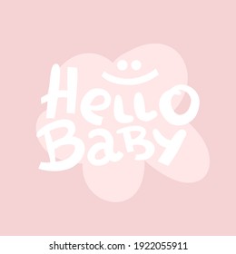 Hello baby - hand drawn lettering. Vector elements for greeting card, invitation, poster, T-shirt design, post card, video blog cover.