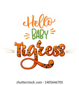 Hello Baby Tigress phrase. Hand drawn calligraphy and script style baby shower lettering quote. Colorful isolated text with minimalistic decor. Print, invitation, card, poster