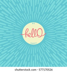 Hello. Be Happy. Fun handwritten calligraphy poster with radially grunge sunburst