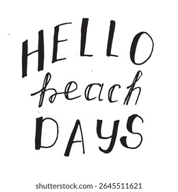 Hello Beach Days Black and white lettering about beach holidays