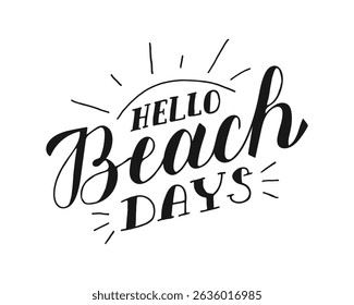 Hello Beach Days handwritten words isolated on white background. Hand drawn Summer Calligraphy Lettering. Vacation relax Typographic inscription for banner, web, print, card, holiday poster, t shirt.