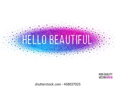 Hello beautiful design for greeting card template, website layout with splash, particles and artistic explosion effect for party, beauty salon, festival and celebration concept. Pink, blue, vector.