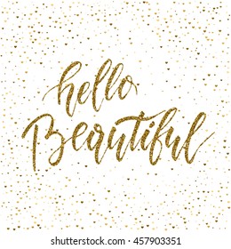 Hello Beautiful - freehand ink hand drawn calligraphic design. Vector illustration. Handwritten calligraphy with gold glitter texture isolated on hearts confetti background.