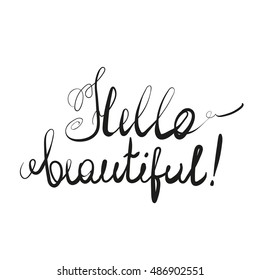 Hello beautiful. Hand drawn motivational quote. Modern brush pen lettering. Can be used for posters, cards. Vector illustration