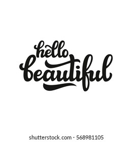 Hello beautiful. Hand lettering typography text isolated on white. For posters, cards, banners, labels, t shirts, clothes, apparel, wooden signs, web design. Vector