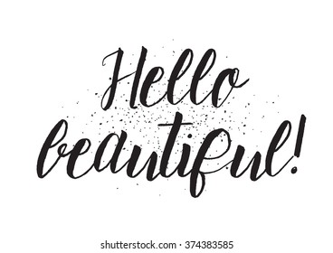 Hello beautiful inscription. Greeting card with calligraphy. Hand drawn design. Black and white. Usable as photo overlay.