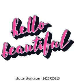Hello Beautiful Inspirational quote. Hand lettering, brush script calligraphy. Feminine typography poster, banner. Concept for beauty salon, fashion magazine, postcards.