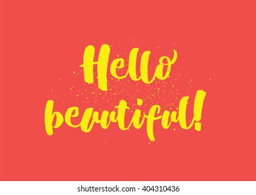 Hello beautiful romantic inscription. Greeting card with calligraphy. Hand drawn lettering design. Photo overlay. Typography for banner, poster or clothing design. Vector invitation.