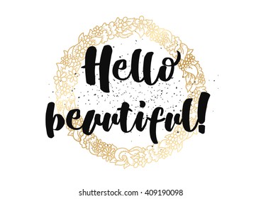 Hello beautiful romantic inscription. Greeting card with calligraphy. Hand drawn lettering design. Typography for banner, poster or clothing design. Vector invitation.