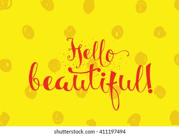Hello beautiful romantic inscription. Greeting card with calligraphy. Hand drawn lettering. Typography for banner, poster, invitation or clothing design. Vector quote.