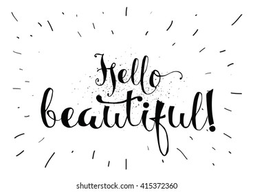 Hello beautiful romantic inscription. Greeting card with calligraphy. Hand drawn lettering. Typography for banner, poster, invitation or clothing design. Vector quote.