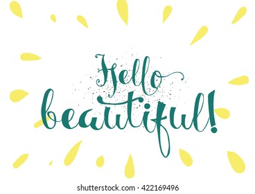 Hello beautiful romantic inscription. Greeting card with calligraphy. Hand drawn lettering. Typography for banner, poster, invitation or clothing design. Vector quote.