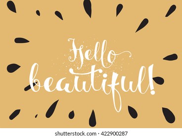 Hello beautiful romantic inscription. Greeting card with calligraphy. Hand drawn lettering. Typography for banner, poster, invitation or clothing design. Vector quote.
