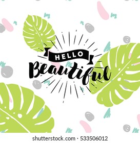 Hello beautiful. Romantic inspirational quote. Typography for poster, invitation, greeting card or t-shirt. Vector lettering, calligraphy design. Text background 
