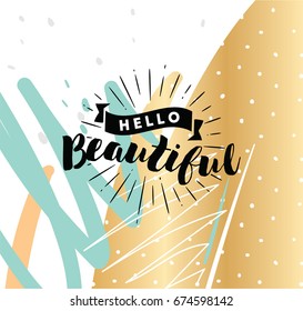Hello beautiful. Romantic inspirational quote. Typography for poster, invitation, greeting card or t-shirt. Vector lettering, calligraphy design. Text background