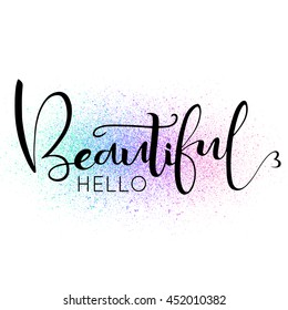 Hello Beautiful  text on  colorful paint splash and white background. Hand drawn lettering element for your design. Vector illustration