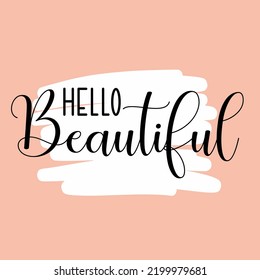 hello beautiful typography design art lettering a lovely positive quote greeting  for fashion magazine,shopping store,beauty salon