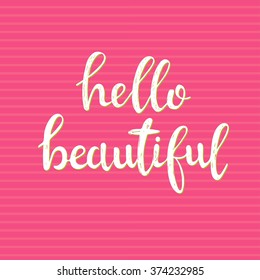 Hello Beautiful.Hand drawn typography poster. T shirt hand lettered calligraphic design. Inspirational vector typography