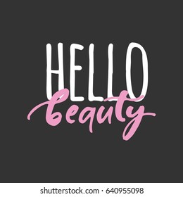 Hello Beauty. Beauty Quotes. Modern Calligraphic Style. Hand Lettering And Custom Typography For Your Designs: T-shirts, Bags, For Posters, Invitations, Cards, Etc.