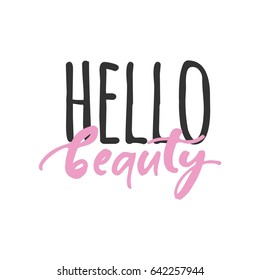 Hello beauty. Beauty quotes. Modern calligraphic style. Hand lettering and custom typography for your designs: t-shirts, bags, for posters, invitations, cards, etc.