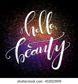 Hello beauty words on colorful paint splash and black background. Hand drawn lettering.  Modern brush calligraphy. Positive quote. Vector illustration.