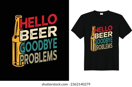 Hello Beer Goodbye Problems,Funny Drinking Alcohol Saying Retro Vintage Beer T-shirt Design