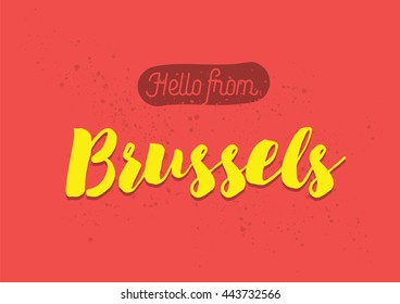 Hello from Brussels, Belgium. Greeting card with typography, Brussels lettering design. Hand drawn brush calligraphy, Brussels text for t-shirt, post card, poster. Isolated vector illustration.
