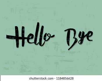 Hello and Bye quotes isolated on grunge textured background. Creative handwritten lettering. Vector illustration.