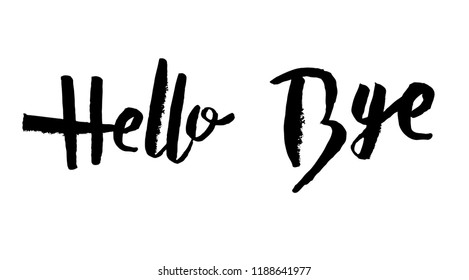 Hello and Bye quotes isolated on white background. Creative handwritten lettering. Vector illustration.