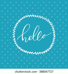 Hello calligraphic lettering in hand drawn round frame. Hello lettering. Ink vector illustration. Hello card