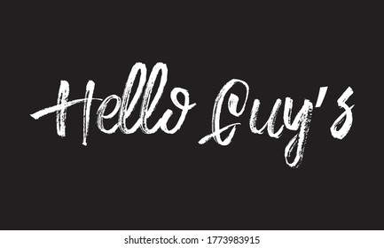 Hello Guy’s Chalk  typography lettering white text phrase isolated on the Black background 