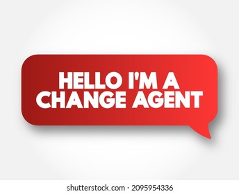 Hello I'M A Change Agent text message bubble, concept background