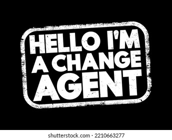 Hello I'M A Change Agent Text Stamp, Concept Background