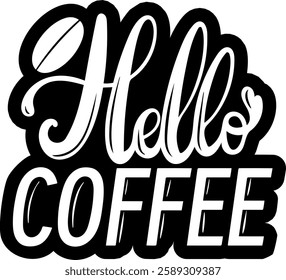 hello coffee funny coffee lover quote black vector graphic design file