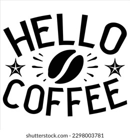 hello coffee   SVG  T shirt design Vector File