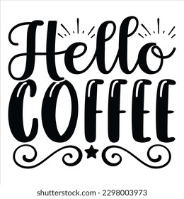 hello coffee   SVG  T shirt design Vector File