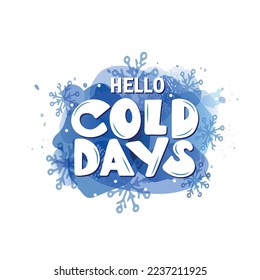 Hello cold days handwritten text with snowflakes. Hand lettering typography on snowfall background. Vector illustration as greeting card, banner, poster, logo, print, t-shirt design. Season's greeting