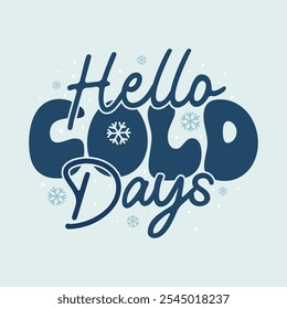 Hola días fríos tipografía para la temporada de invierno acogedor. Camiseta corta de la cita, Anuncio, cartel, tarjeta de felicitación. Letras dibujadas a mano con copos de nieve y linda Ilustración vectorial de efecto de texto.