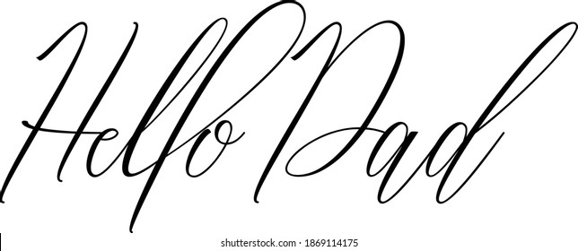 Hello Dad Handwritten Cursive Typography Text Hello Quote 