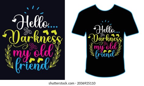 Hello darkness my old friend. coffee quote t shirt design